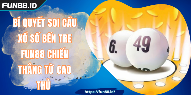 Bí Quyết Soi Cầu Xổ Số Bến Tre FUN88 Chiến Thắng Từ Cao Thủ 1 Bí Quyết Soi Cầu Xổ Số Bến Tre FUN88 Chiến Thắng Từ Cao Thủ