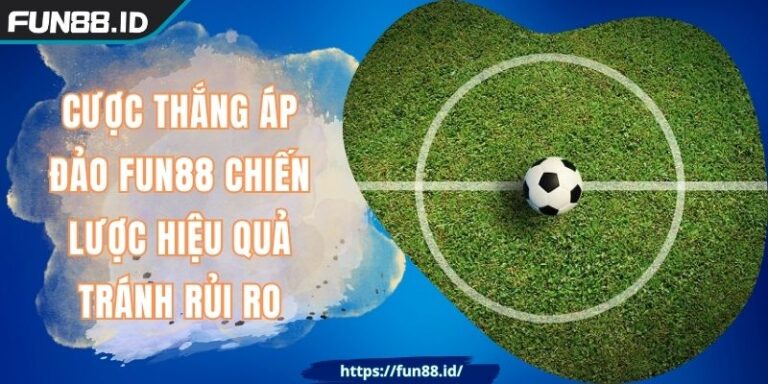 Cược Thắng Áp Đảo FUN88 Chiến Lược Hiệu Quả Tránh Rủi Ro 1 Cược Thắng Áp Đảo FUN88 Chiến Lược Hiệu Quả Tránh Rủi Ro